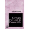 Sermons For Lent To Passiontide door John Keble