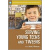 Serving Young Teens and 'Tweens by Sheila B. Anderson