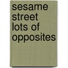 Sesame Street Lots of Opposites door Christy Webster