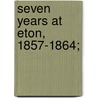 Seven Years At Eton, 1857-1864; door James Brinsley-Richardss