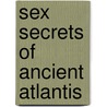 Sex Secrets Of Ancient Atlantis door John Grant