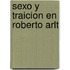 Sexo y Traicion En Roberto Arlt