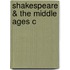 Shakespeare & The Middle Ages C