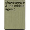 Shakespeare & The Middle Ages C by C. Perry