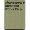 Shakespeare Complete Works 2e P door Stanley Wells