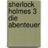 Sherlock Holmes 3 Die Abenteuer