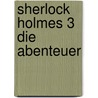 Sherlock Holmes 3 Die Abenteuer door Sir Arthur Conan Doyle