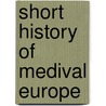 Short History of Medival Europe by Oliver Joseph Thatcher