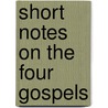 Short Notes On The Four Gospels door Robert Bateman Paul