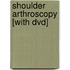 Shoulder Arthroscopy [with Dvd]