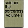 Sidonia The Sorceress  Volume I by Unknown