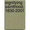 Signifying Sainthood, 1830-2001 by Jan Shipps