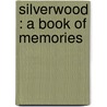 Silverwood : A Book Of Memories door Margaret Junkin Preston