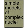 Simple Models of Complex Nuclei door Igal Talmi