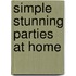 Simple Stunning Parties at Home