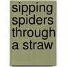 Sipping Spiders Through a Straw door Kelly DiPucchio
