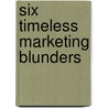 Six Timeless Marketing Blunders by William L. Shanklin
