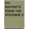 Six Women's Slave Nar Slncbww C by William L. Andrews