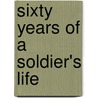 Sixty Years Of A Soldier's Life door Alfred E. Turner