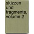 Skizzen Und Fragmente, Volume 2