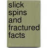 Slick Spins And Fractured Facts door Professor Caryl Rivers