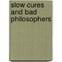 Slow Cures and Bad Philosophers
