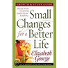 Small Changes for a Better Life by Susan Elizabeth George