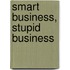 Smart Business, Stupid Business