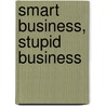 Smart Business, Stupid Business by Megan Hughes