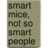 Smart Mice, Not So Smart People door Arthur L. Caplan
