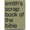 Smith's Scrap Book Of The Bible by William Preston Smith