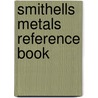 Smithells Metals Reference Book by William F. Gale