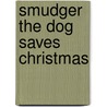 Smudger The Dog Saves Christmas by Lissa Evans