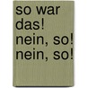 So war das! Nein, so! Nein, so! by Kathrin Schärer