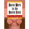 Social Work In The Health Field door Ph.D. Cowles Lois A. Fort