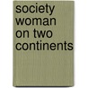 Society Woman on Two Continents door Sarah Maris Aloisa Britton Spott Mackin