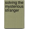 Solving The Mysterious Stranger door Mallory Kane