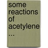 Some Reactions Of Acetylene ... door Julius Arthur Nieuwland