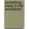 Something Nasty in the Woodshed door Kyril Bonfiglioli