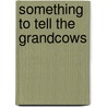Something To Tell The Grandcows door Eileen Spinelli