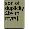 Son of Duplicity £By M. Myra]. door Myra Myra