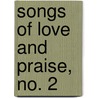 Songs Of Love And Praise, No. 2 door William J. Kirkpatrick H.R. Sweney