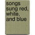 Songs Sung Red, White, and Blue