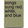 Songs Sung Red, White, and Blue door Ace Collins