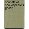 Sonnets Of Shakespeare's Ghost; by Gregory Thornton