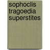 Sophoclis Tragoedia Superstites by William Sophocles