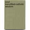 Soul Sanctified-Catholic Wisdom by Tan Books