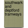Southwark And Deptford Tramways by Robert J. Harley