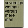 Sovereign Woman Versus Mere Man door Anonymous Anonymous