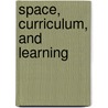 Space, Curriculum, And Learning by Unknown